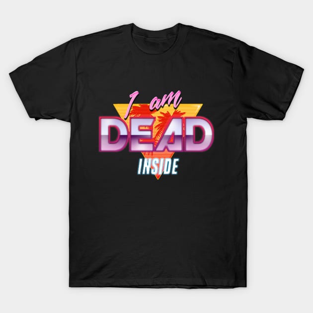 I am Dead Inside - 90s Retro Design T-Shirt by supertwistedgaming